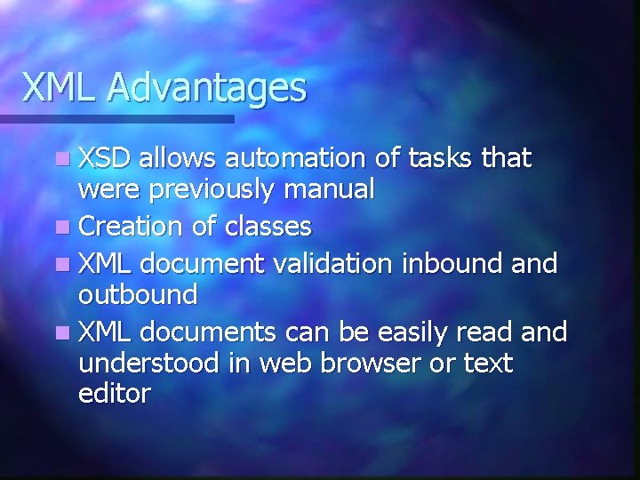 XML Advantages n XSD allows automation of tasks that were previously manual n Creation