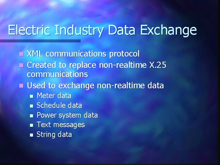 Electric Industry Data Exchange XML communications protocol n Created to replace non-realtime X. 25