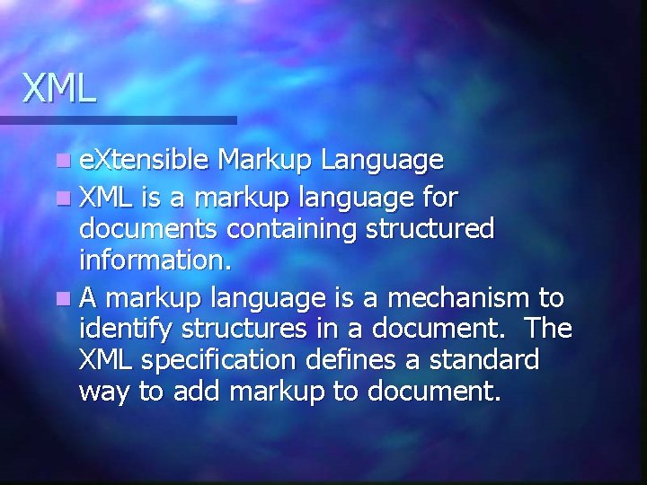 XML n e. Xtensible Markup Language n XML is a markup language for documents