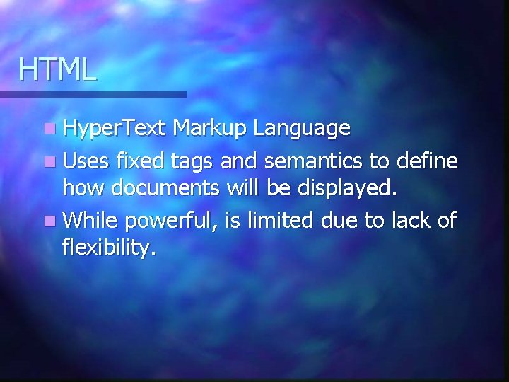 HTML n Hyper. Text Markup Language n Uses fixed tags and semantics to define