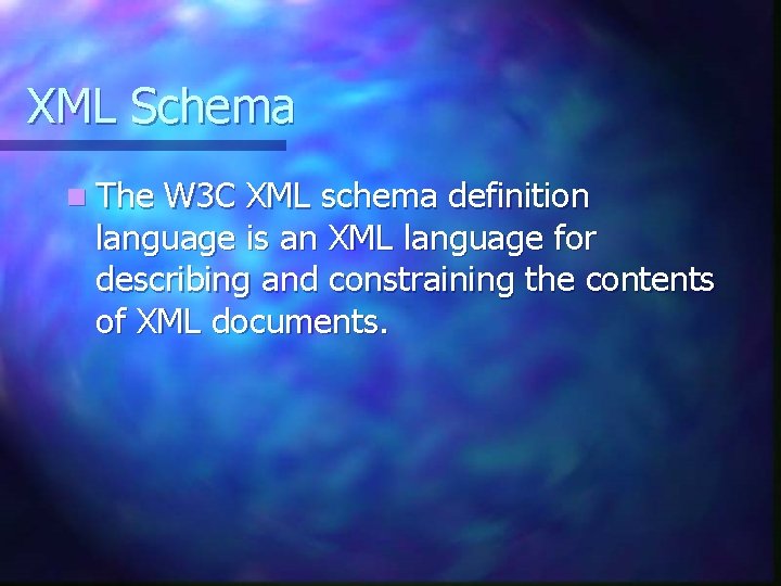 XML Schema n The W 3 C XML schema definition language is an XML
