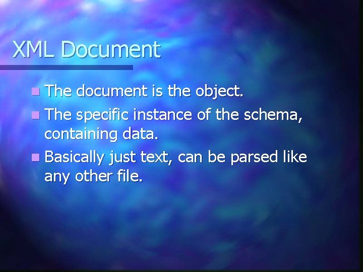 XML Document n The document is the object. n The specific instance of the