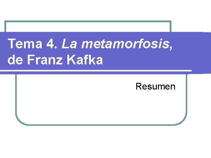 Tema 4. La metamorfosis, de Franz Kafka Resumen 