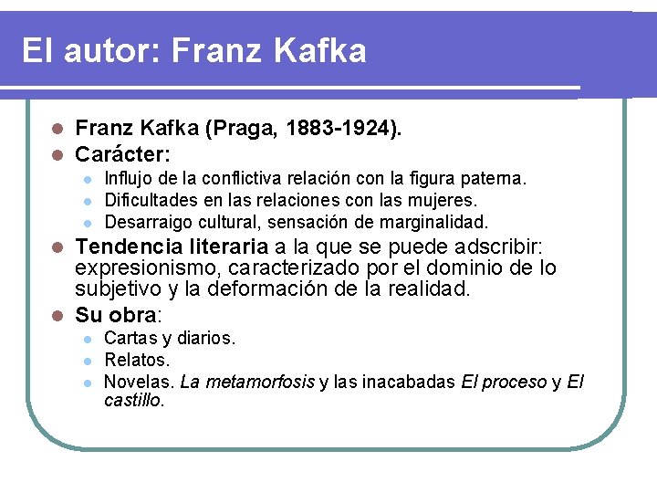 El autor: Franz Kafka l l Franz Kafka (Praga, 1883 -1924). Carácter: l l