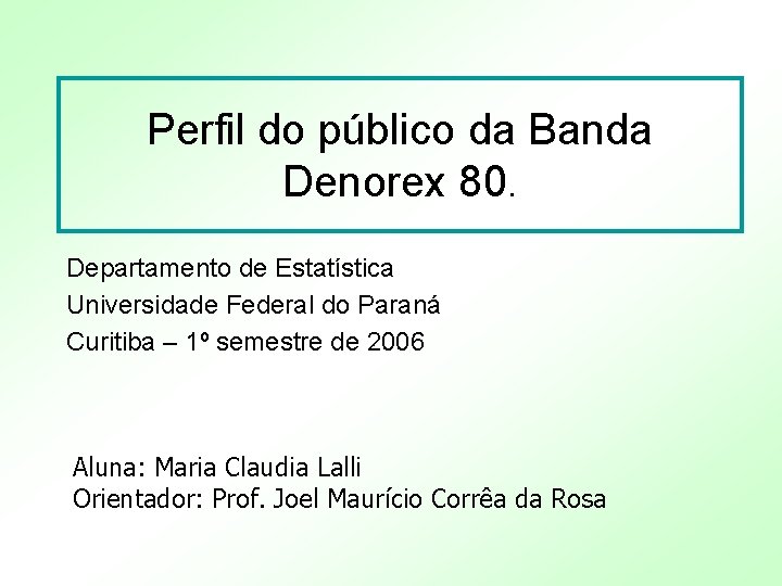 Perfil do público da Banda Denorex 80. Departamento de Estatística Universidade Federal do Paraná