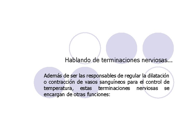 Hablando de terminaciones nerviosas. . . Además de ser las responsables de regular la Hablando de terminaciones nerviosas. . . Además de ser las responsables de regular la