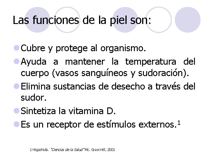 Las funciones de la piel son: l Cubre y protege al organismo. l Ayuda Las funciones de la piel son: l Cubre y protege al organismo. l Ayuda