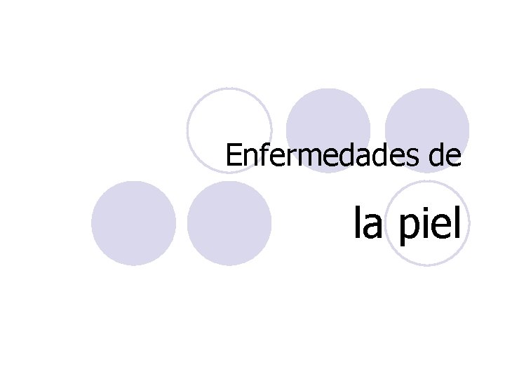 Enfermedades de la piel Enfermedades de la piel