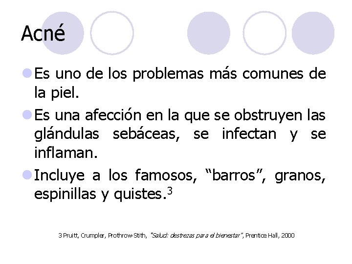 Acné l Es uno de los problemas más comunes de la piel. l Es Acné l Es uno de los problemas más comunes de la piel. l Es
