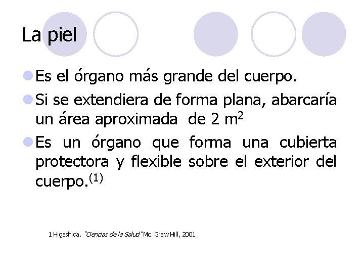 La piel l Es el órgano más grande del cuerpo. l Si se extendiera La piel l Es el órgano más grande del cuerpo. l Si se extendiera