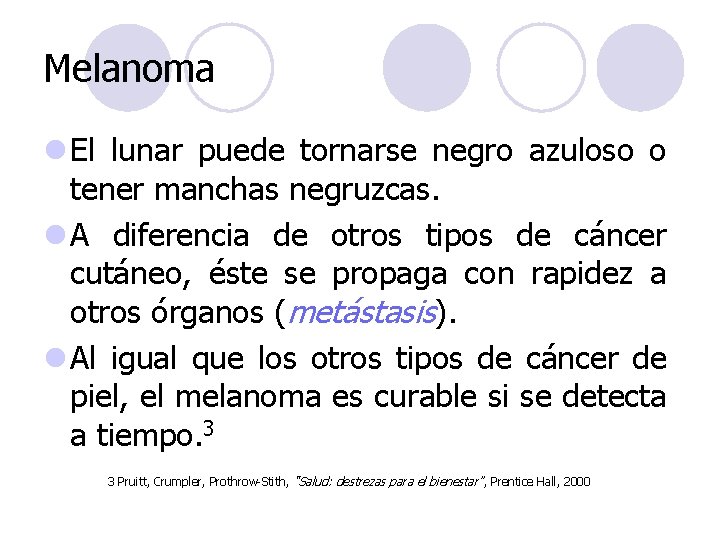 Melanoma l El lunar puede tornarse negro azuloso o tener manchas negruzcas. l A Melanoma l El lunar puede tornarse negro azuloso o tener manchas negruzcas. l A