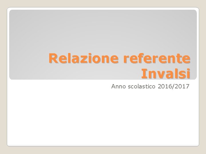 Relazione referente Invalsi Anno scolastico 2016/2017 