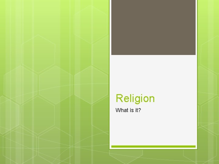 Religion What is it? 