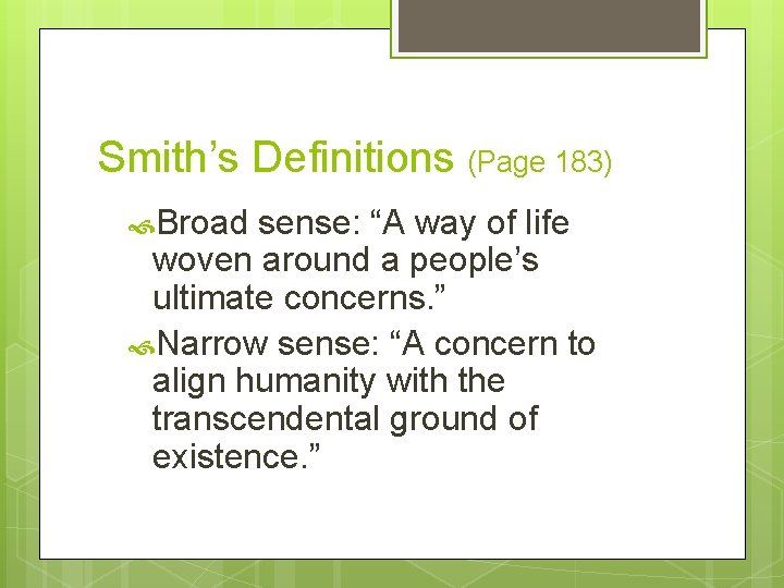 Smith’s Definitions (Page 183) Broad sense: “A way of life woven around a people’s