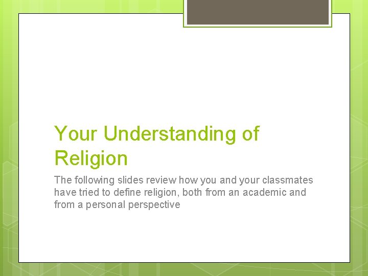 Your Understanding of Religion The following slides review how you and your classmates have