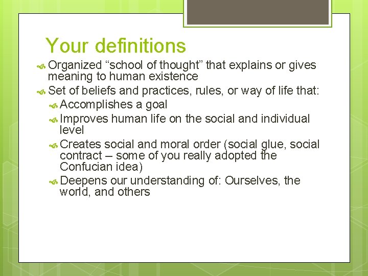 Your definitions Organized “school of thought” that explains or gives meaning to human existence