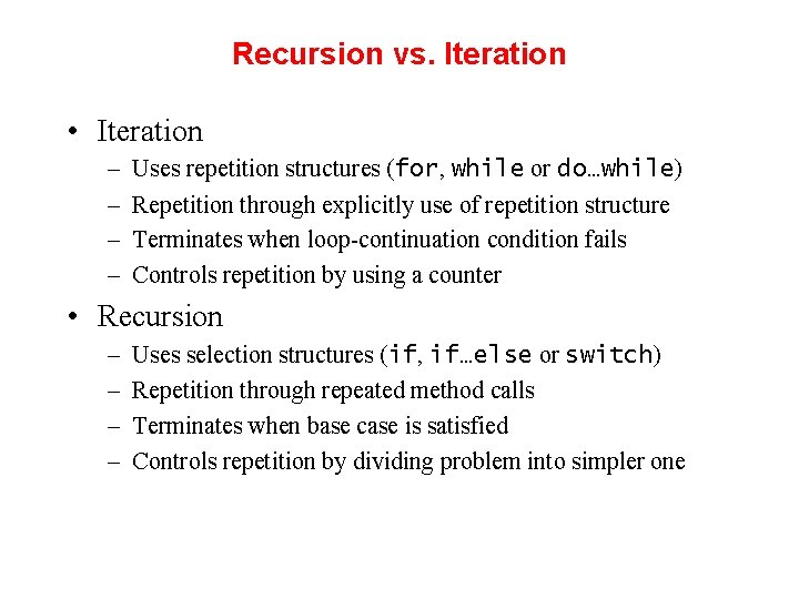 Recursion vs. Iteration • Iteration – – Uses repetition structures (for, while or do…while) Recursion vs. Iteration • Iteration – – Uses repetition structures (for, while or do…while)