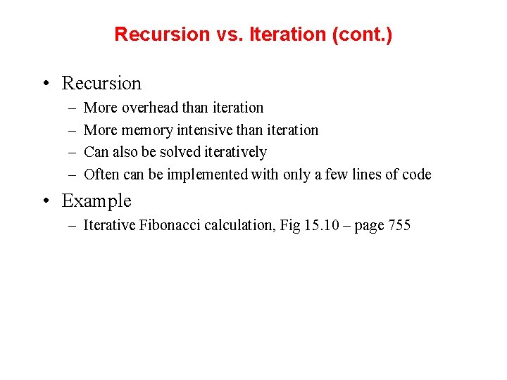 Recursion vs. Iteration (cont. ) • Recursion – – More overhead than iteration More Recursion vs. Iteration (cont. ) • Recursion – – More overhead than iteration More