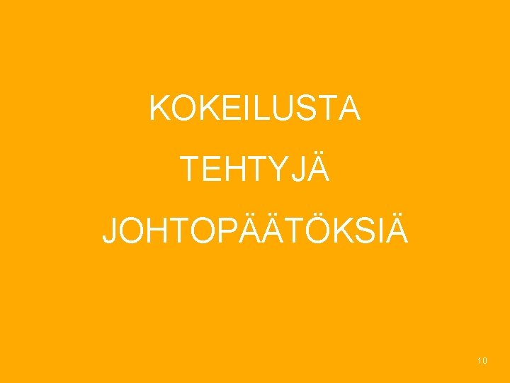 KOKEILUSTA TEHTYJÄ JOHTOPÄÄTÖKSIÄ 10 