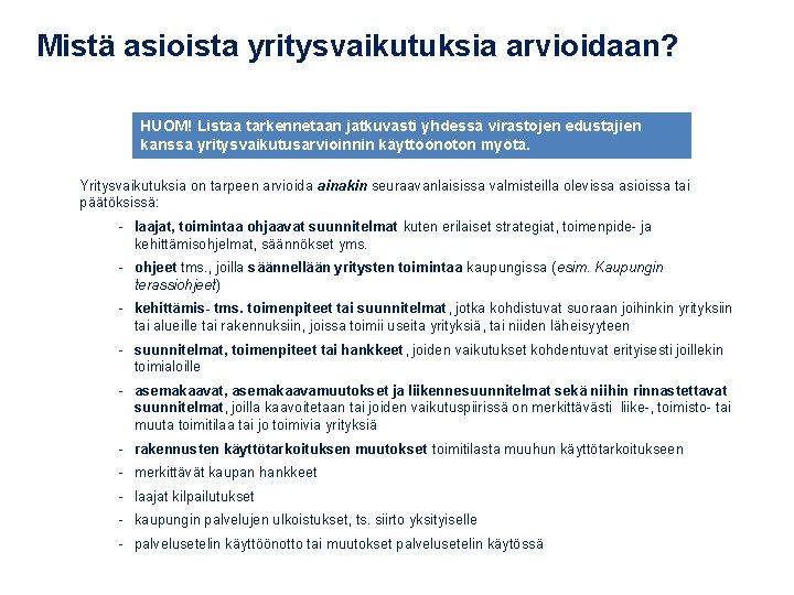 Mistä asioista yritysvaikutuksia arvioidaan? HUOM! Listaa tarkennetaan jatkuvasti yhdessä virastojen edustajien kanssa yritysvaikutusarvioinnin käyttöönoton