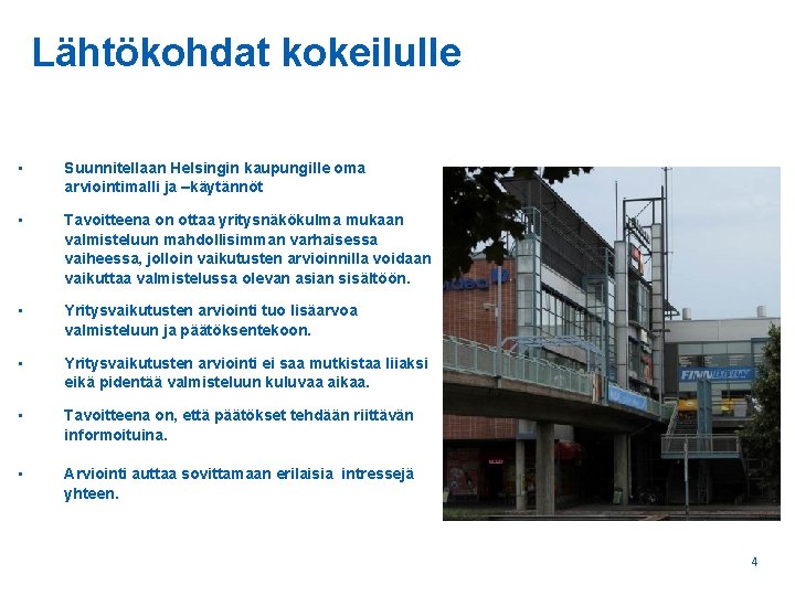 Lähtökohdat kokeilulle • Suunnitellaan Helsingin kaupungille oma arviointimalli ja –käytännöt • Tavoitteena on ottaa