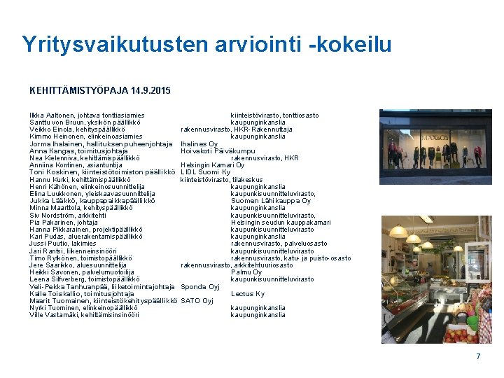 Yritysvaikutusten arviointi -kokeilu KEHITTÄMISTYÖPAJA 14. 9. 2015 Ilkka Aaltonen, johtava tonttiasiamies Santtu von Bruun,