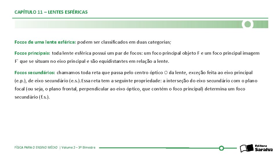 CAPÍTULO 11 – LENTES ESFÉRICAS Focos de uma lente esférica: podem ser classificados em
