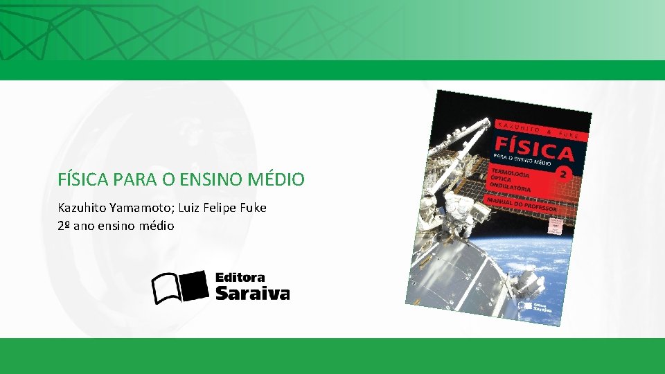 FÍSICA PARA O ENSINO MÉDIO Kazuhito Yamamoto; Luiz Felipe Fuke 2º ano ensino médio