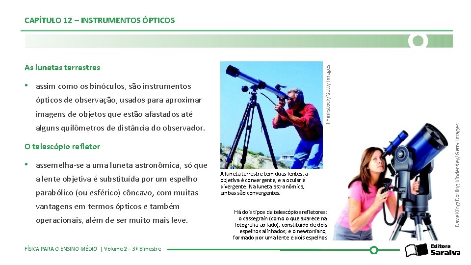 Thinkstock/Getty Images As lunetas terrestres • assim como os binóculos, são instrumentos ópticos de