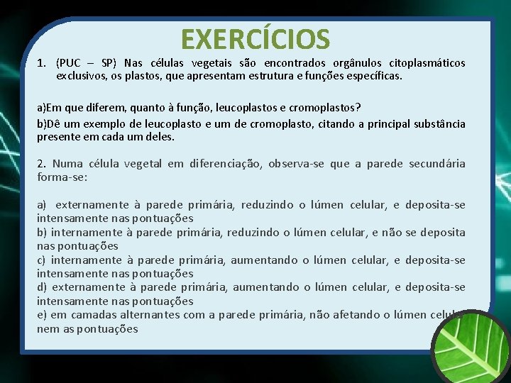 EXERCÍCIOS 1. (PUC – SP) Nas células vegetais são encontrados orgânulos citoplasmáticos exclusivos, os
