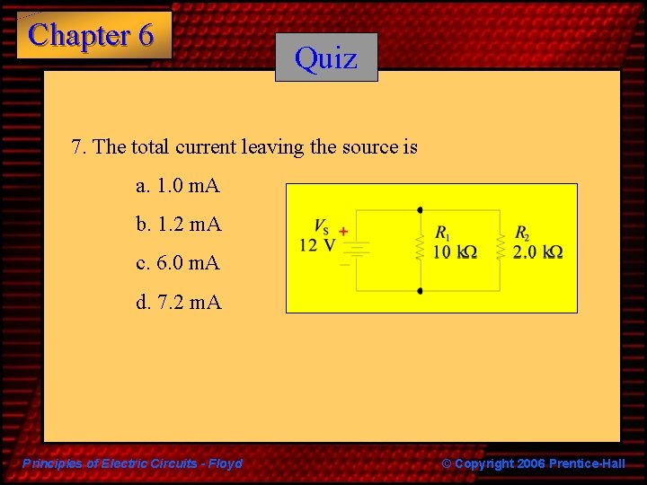 Chapter 6 Quiz 7. The total current leaving the source is a. 1. 0