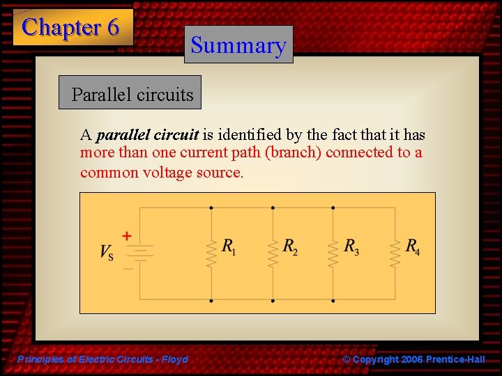 Chapter 6 Summary Parallel circuits A parallel circuit is identified by the fact that