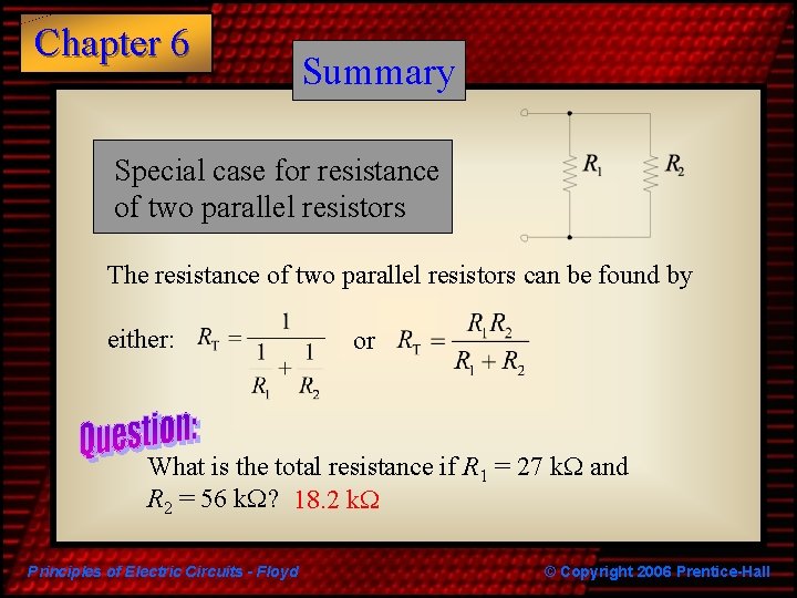 Chapter 6 Summary Special case for resistance of two parallel resistors The resistance of