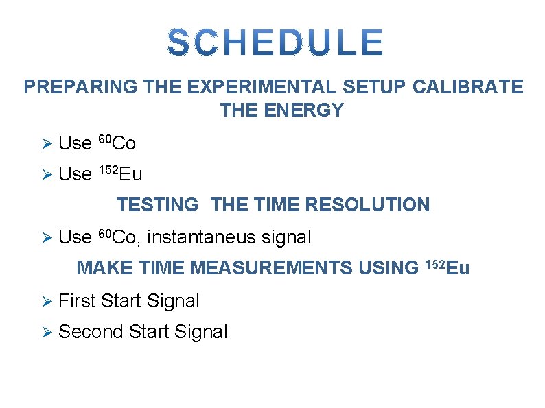 PREPARING THE EXPERIMENTAL SETUP CALIBRATE THE ENERGY Ø Use 60 Co Ø Use 152