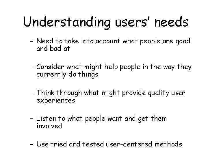 Understanding users’ needs – Need to take into account what people are good and