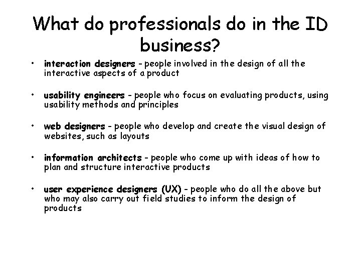 What do professionals do in the ID business? • interaction designers - people involved