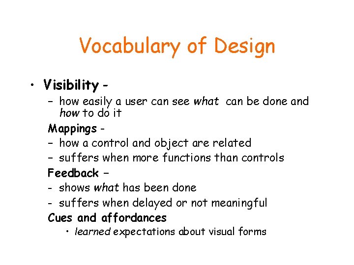 Vocabulary of Design • Visibility - – how easily a user can see what