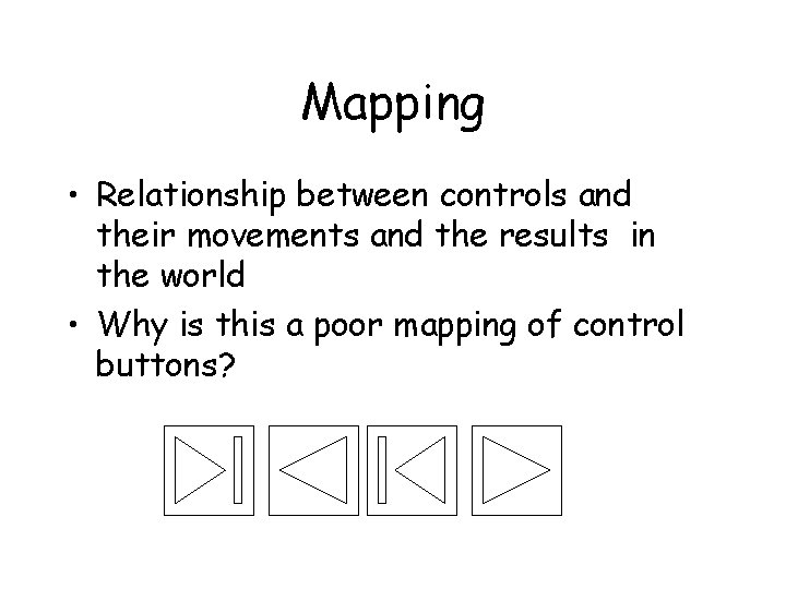 Mapping • Relationship between controls and their movements and the results in the world