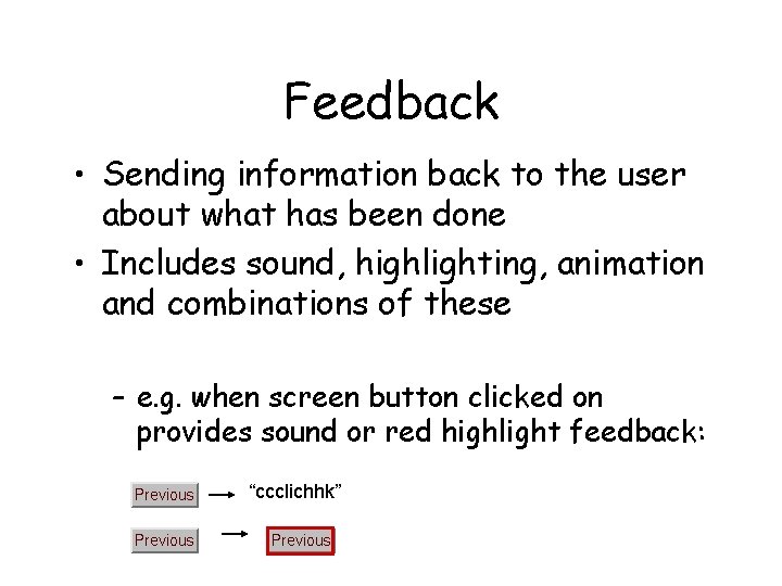 Feedback • Sending information back to the user about what has been done •