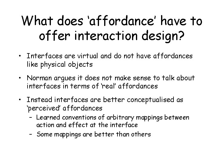 What does ‘affordance’ have to offer interaction design? • Interfaces are virtual and do