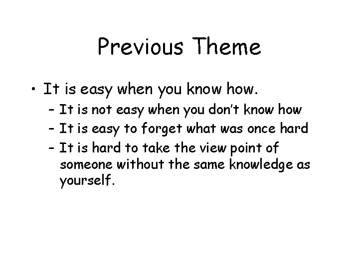 Previous Theme • It is easy when you know how. – It is not