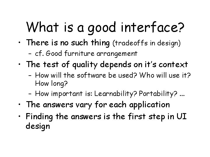 What is a good interface? • There is no such thing (tradeoffs in design)