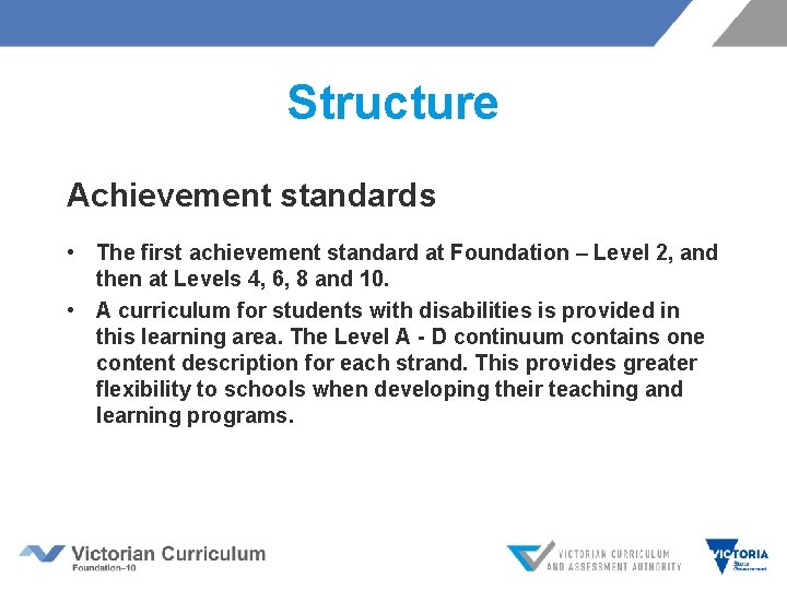 Structure Achievement standards • The first achievement standard at Foundation – Level 2, and