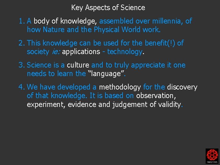 Key Aspects of Science 1. A body of knowledge, assembled over millennia, of how