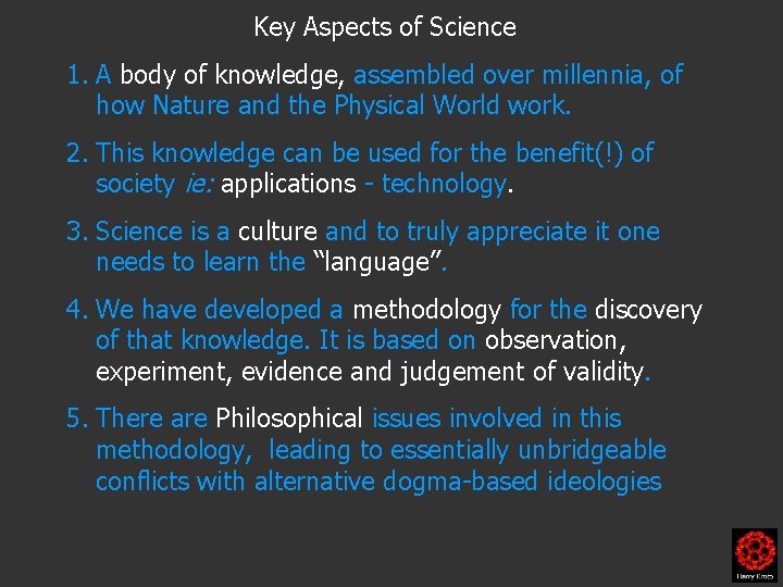 Key Aspects of Science 1. A body of knowledge, assembled over millennia, of how