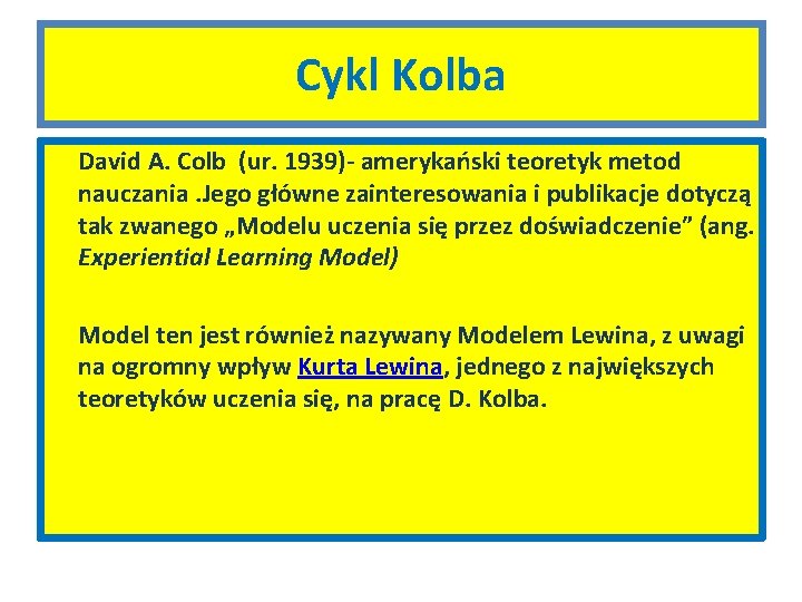 Cykl Kolba David A. Colb (ur. 1939)- amerykański teoretyk metod nauczania. Jego główne zainteresowania