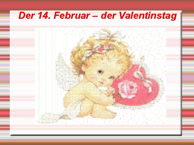 Der 14. Februar – der Valentinstag 