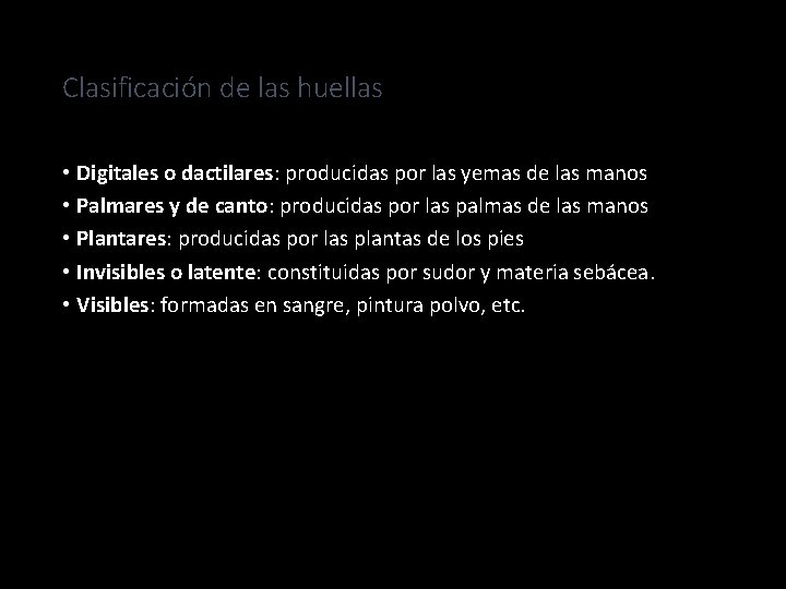 Clasificación de las huellas • Digitales o dactilares: producidas por las yemas de las