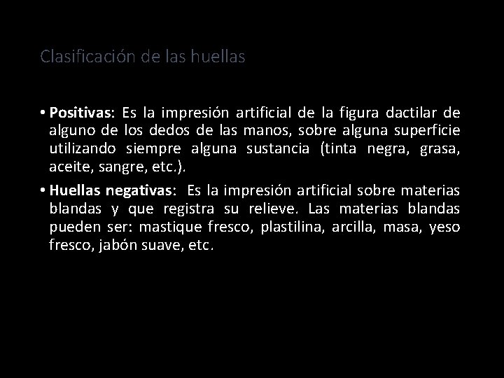 Clasificación de las huellas • Positivas: Es la impresión artificial de la figura dactilar