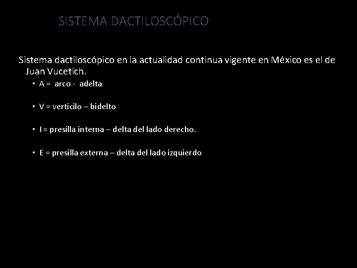 SISTEMA DACTILOSCÓPICO Sistema dactiloscópico en la actualidad continua vigente en México es el de